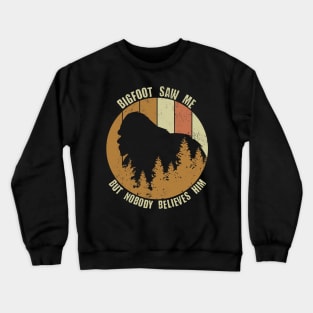 Retro Vintage Bigfoot Saw Me But Nobody Believes Him Crewneck Sweatshirt